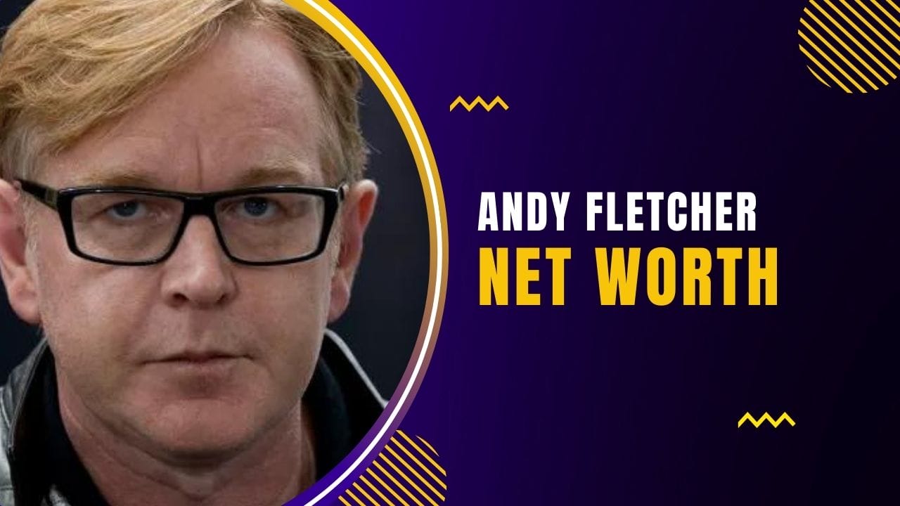 Andy Fletcher Net Worth